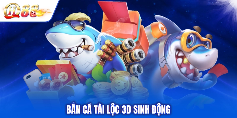 Bắn cá Tài Lộc 3D sinh động