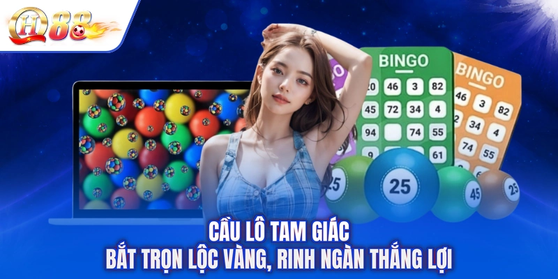 Cầu Lô Tam Giác - Bắt Trọn Lộc Vàng, Rinh Ngàn Thắng Lợi