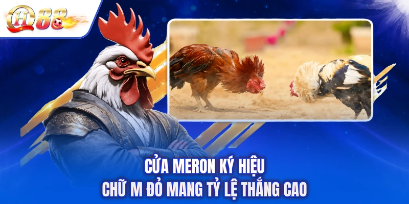 Cửa Meron ký hiệu chữ M đỏ mang tỷ lệ thắng cao