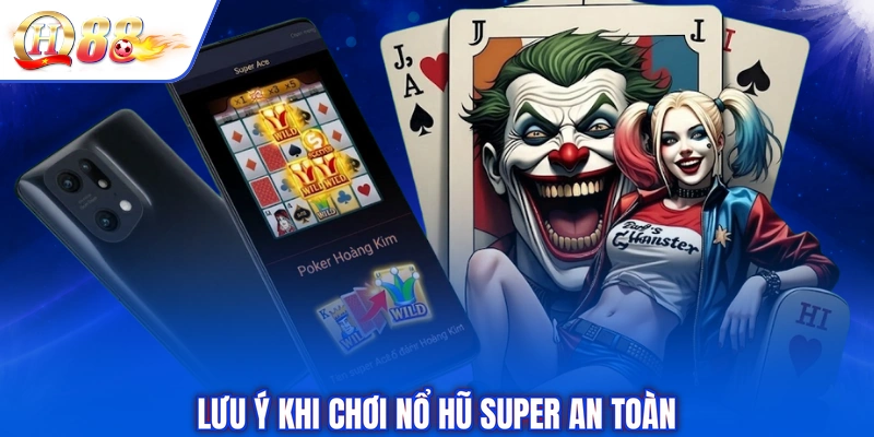 Lưu ý khi chơi nổ hũ Super an toàn